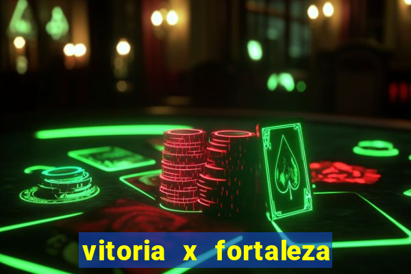 vitoria x fortaleza onde assistir